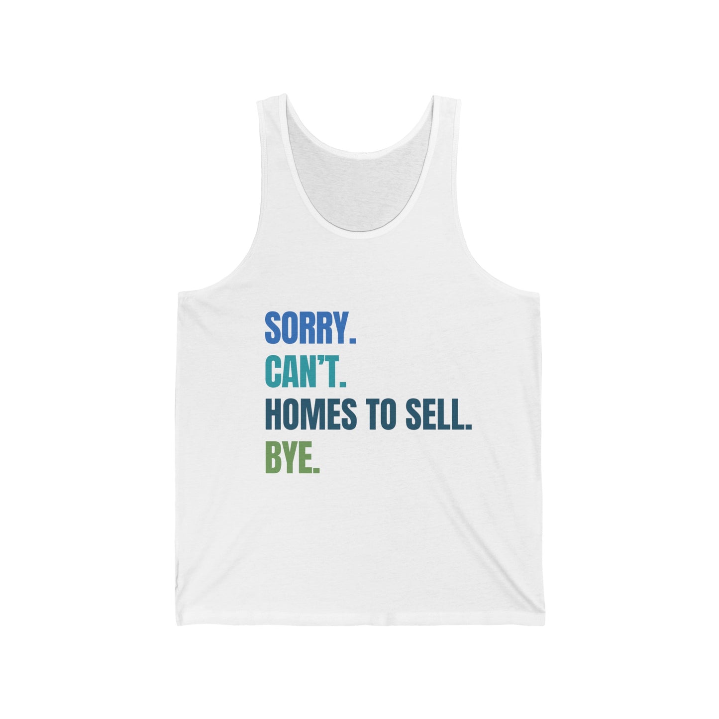 Sorry. Can't. Homes To Sell. Bye. - Unisex Jersey Tank