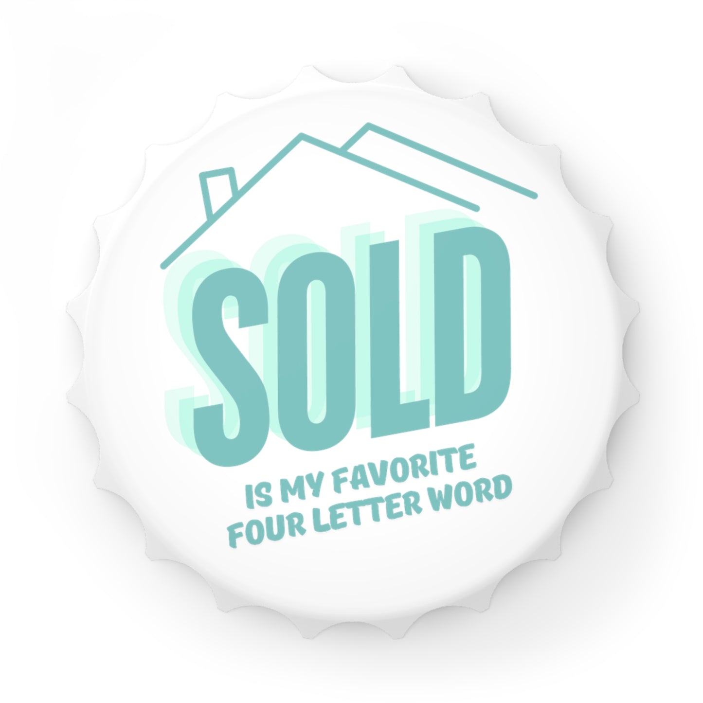 Sold Is My Favorite Four Letter Word - Bottle Opener Magnet