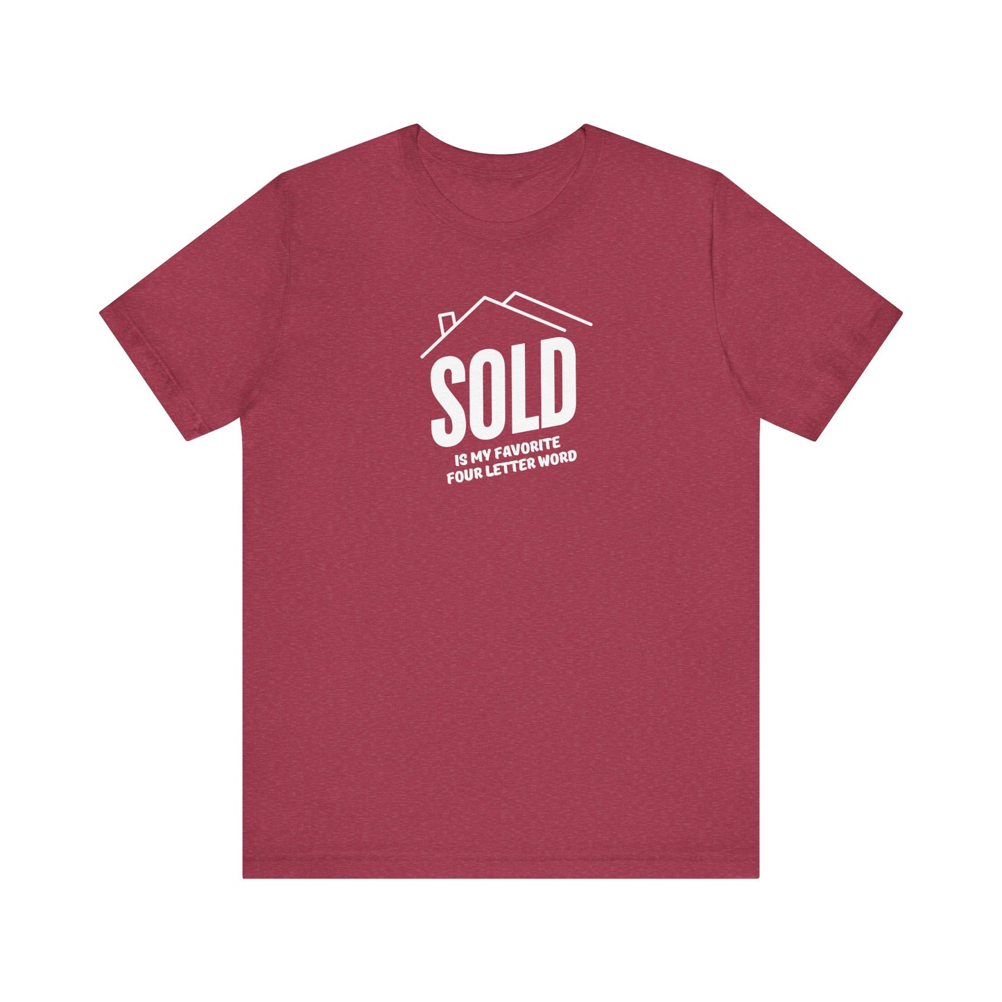 Sold Is My Favorite Four Letter Word - Unisex Tee (2 colors)