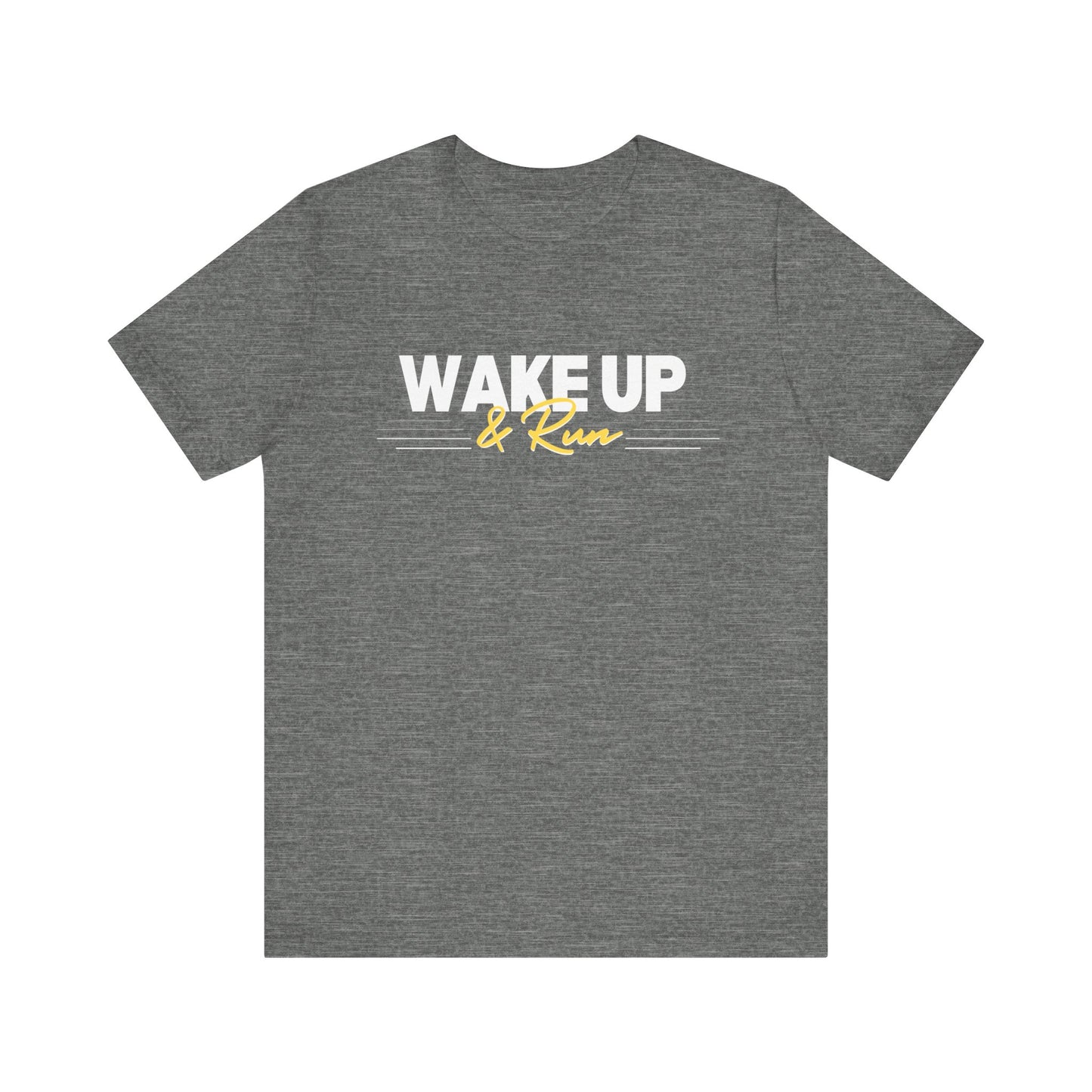 Wake Up & Run - (Unisex) Short Sleeve Tee