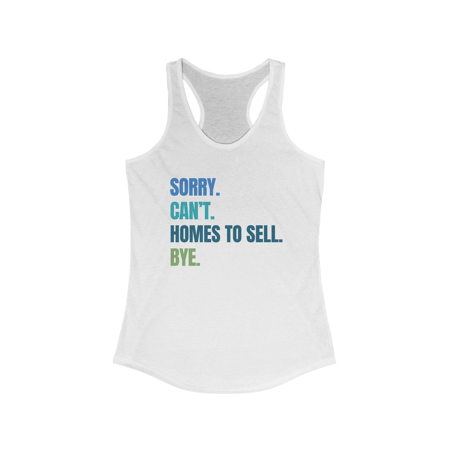 Sorry. Can't. Homes To Sell. Bye. - Women's Racerback Tank