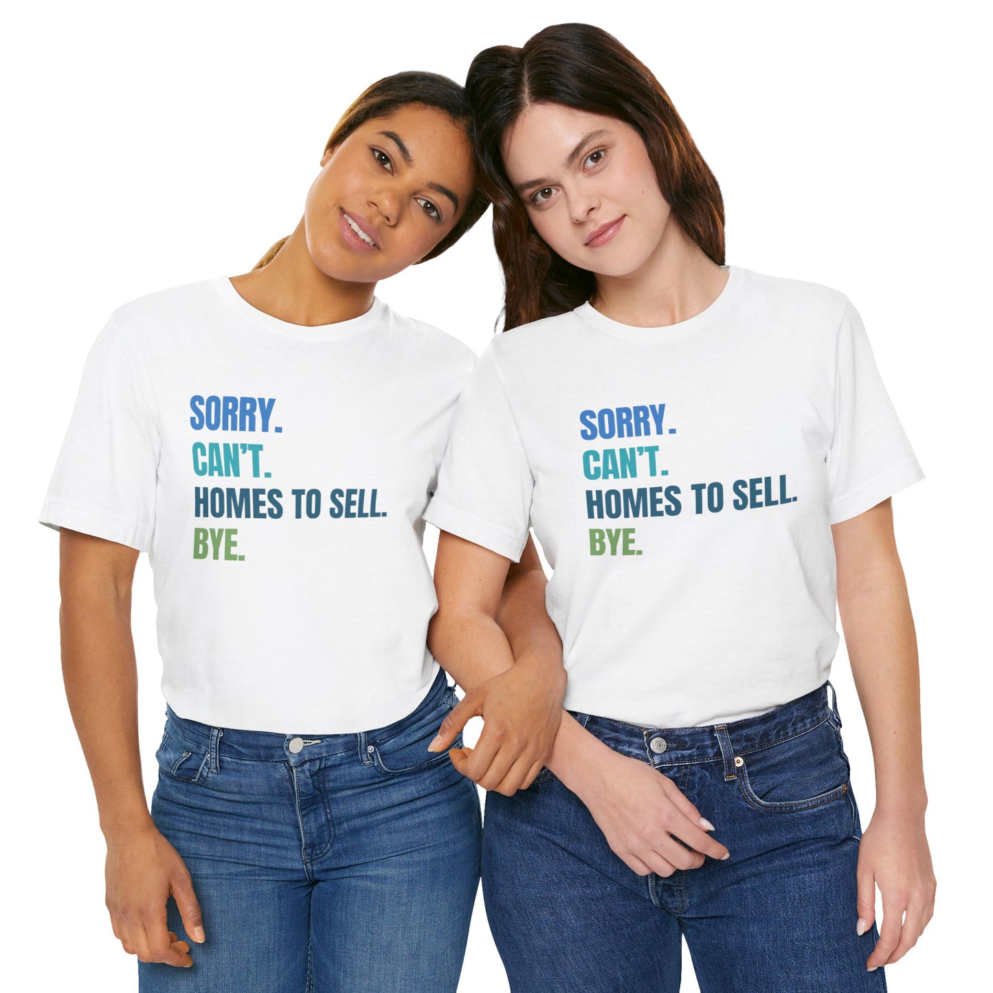 Sorry. Can't. Homes To Sell. Bye. - Unisex Tee