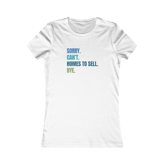 Sorry. Can't. Homes To Sell. Bye. - Women's Fit Tee