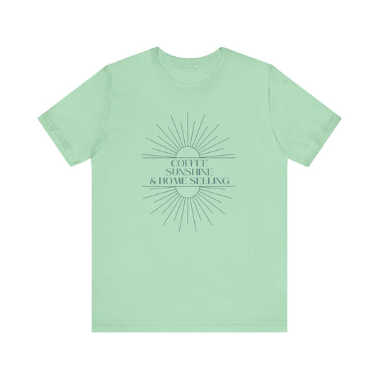 Coffee, Sunshine, and Home Selling - Unisex Tee (4 colors)