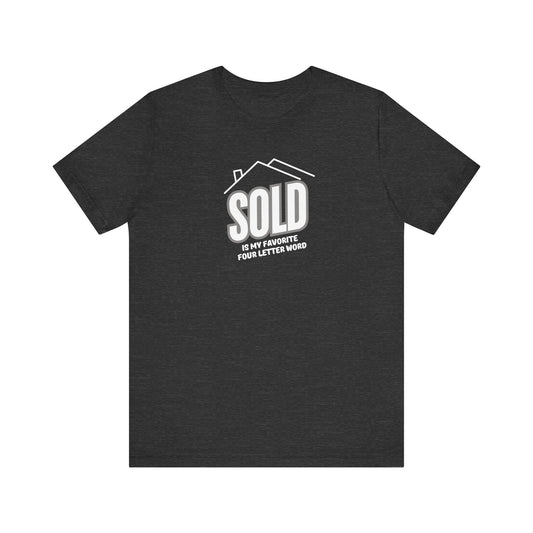 Sold Is My Favorite Four Letter Word - Unisex Tee (2 colors)